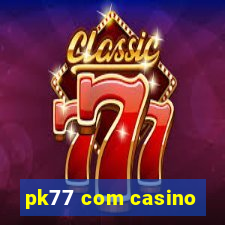 pk77 com casino